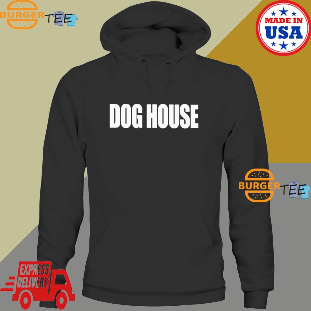 Dog house T-s Hoodie