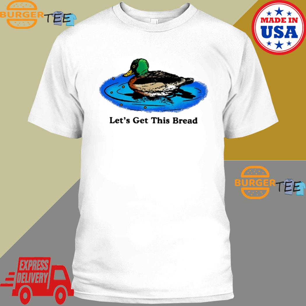 Duck Let's Get This Bread Shirt