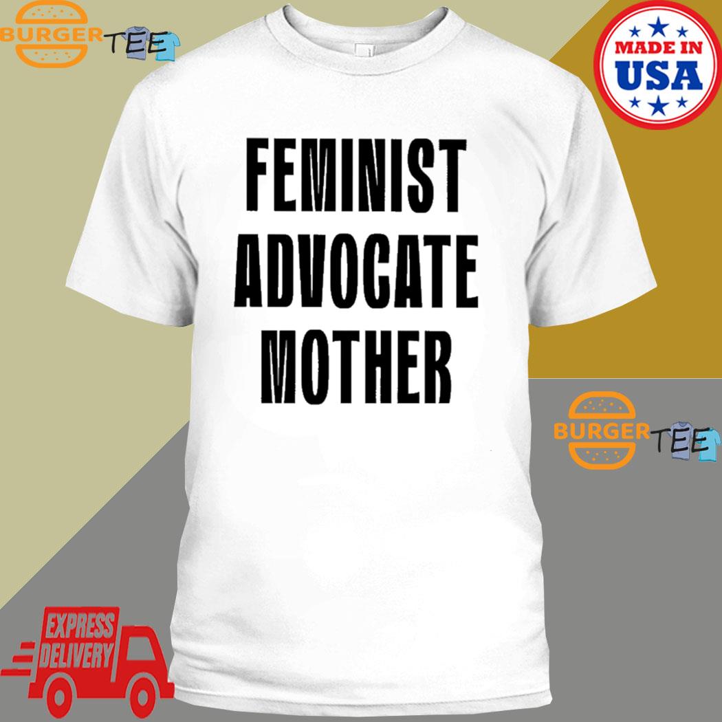 Feminist Advocate Mother Shirt