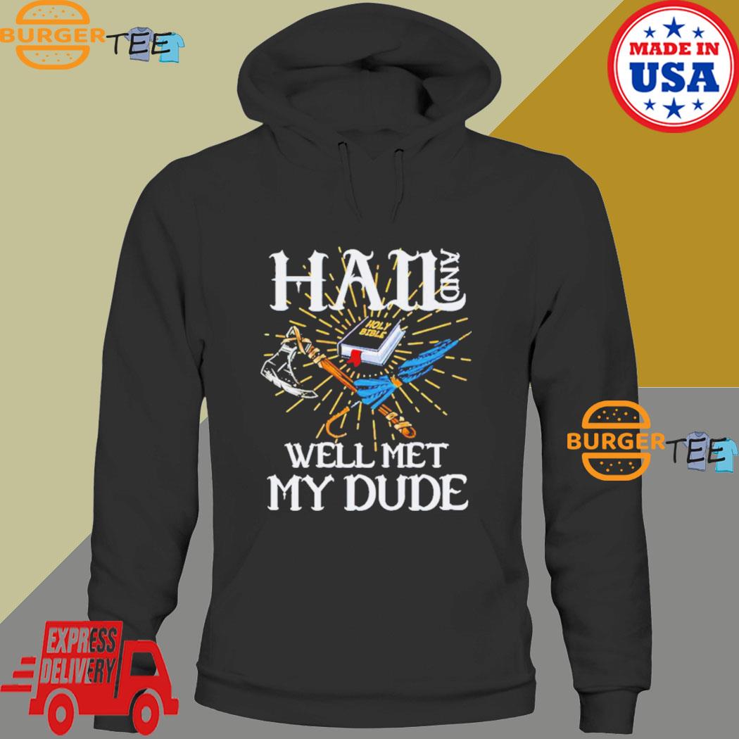 Hail And Well Met My Dude Shirt Hoodie