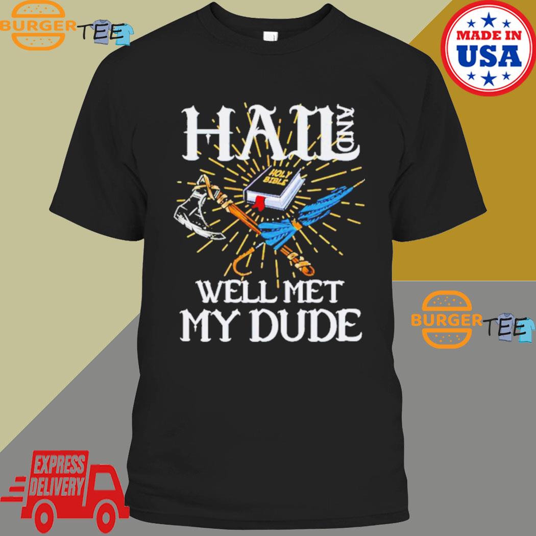 Hail And Well Met My Dude Shirt