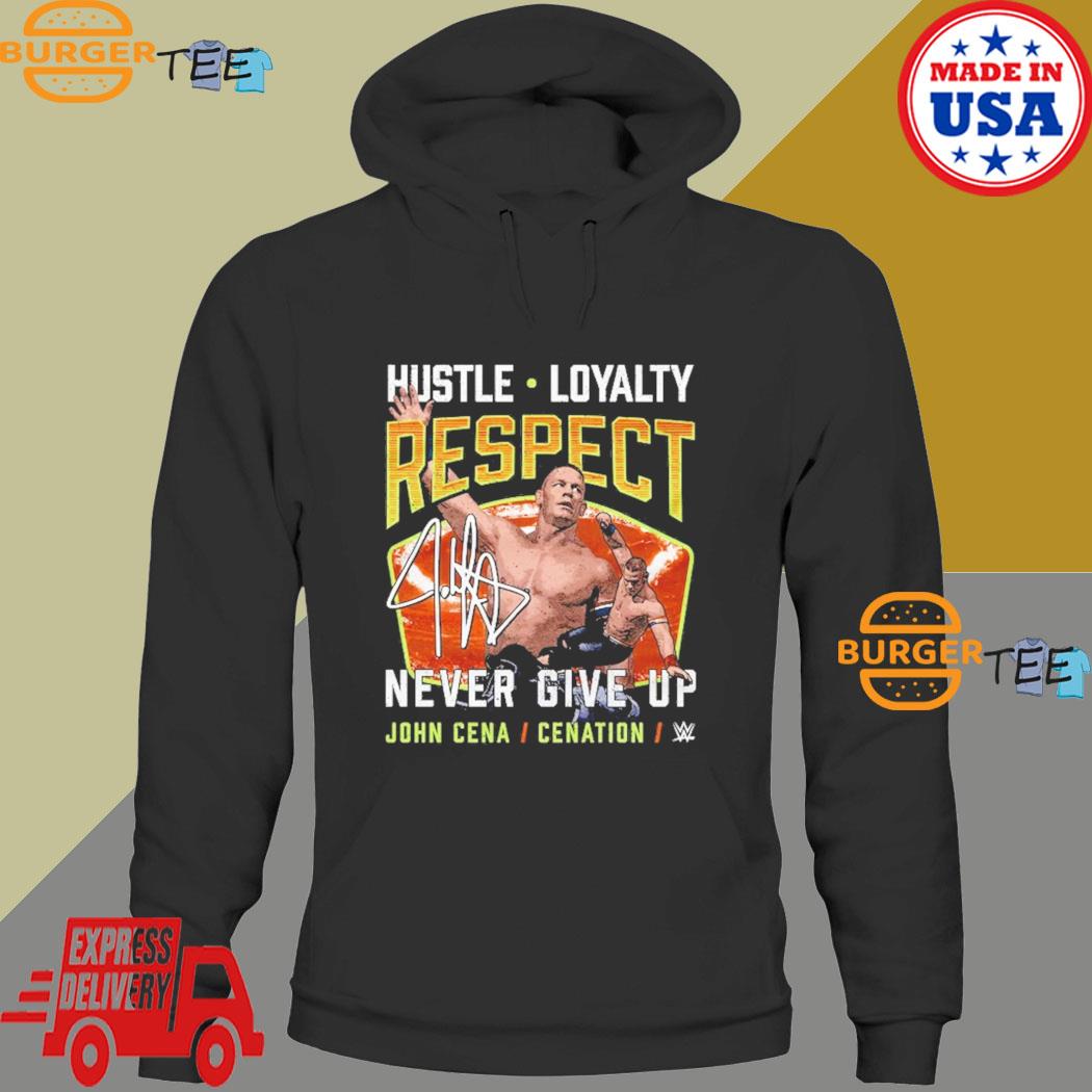 Hustle Loyalty Respect Never Give Up John Cena Cenation Shirt Hoodie