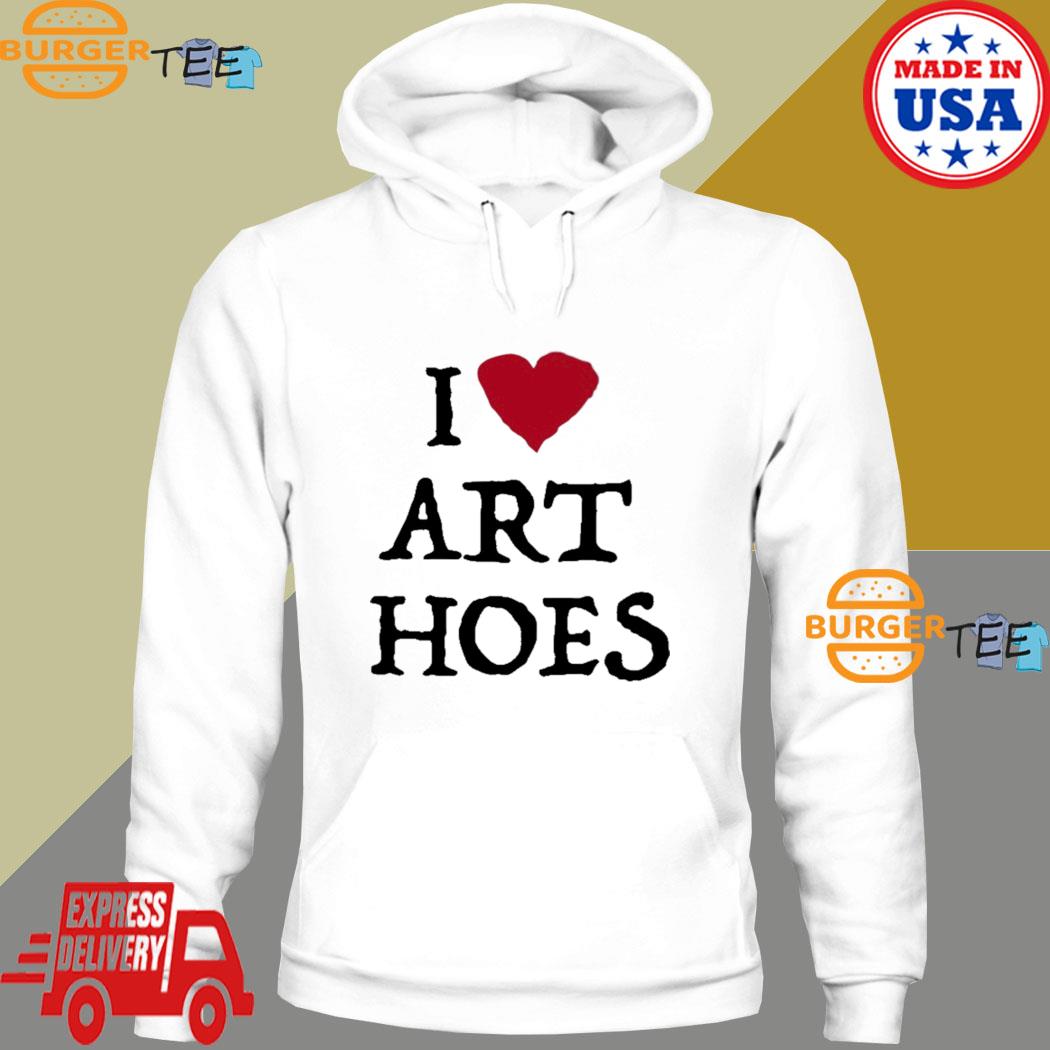 I Love Art Hoes Shirt 