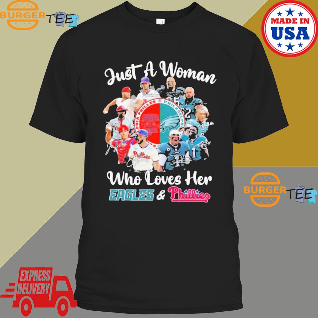 Just a woman who loves her Philadelphia Eagles and Philadelphia Phillies  signatures shirt, hoodie, sweater, long sleeve and tank top