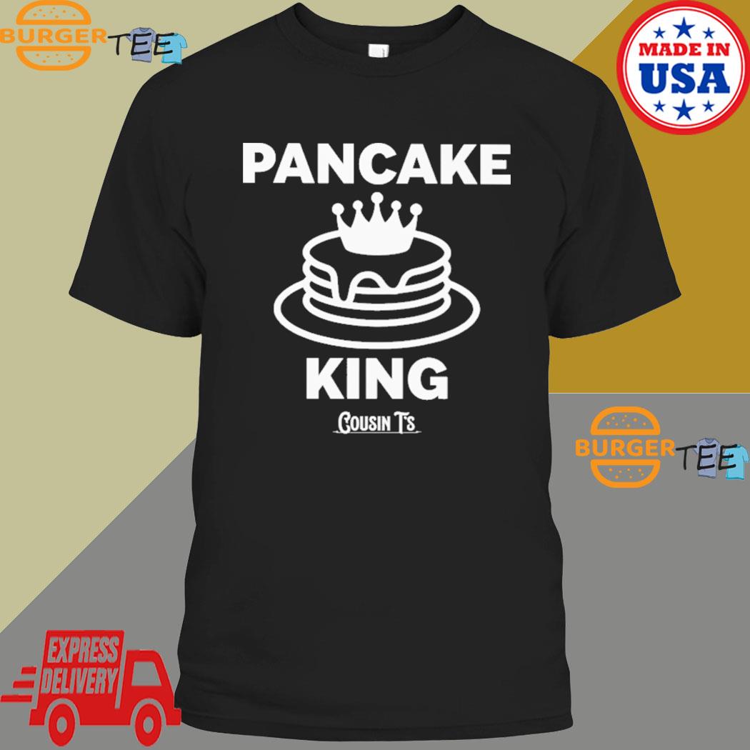 Pancake King Cousin T's Shirt