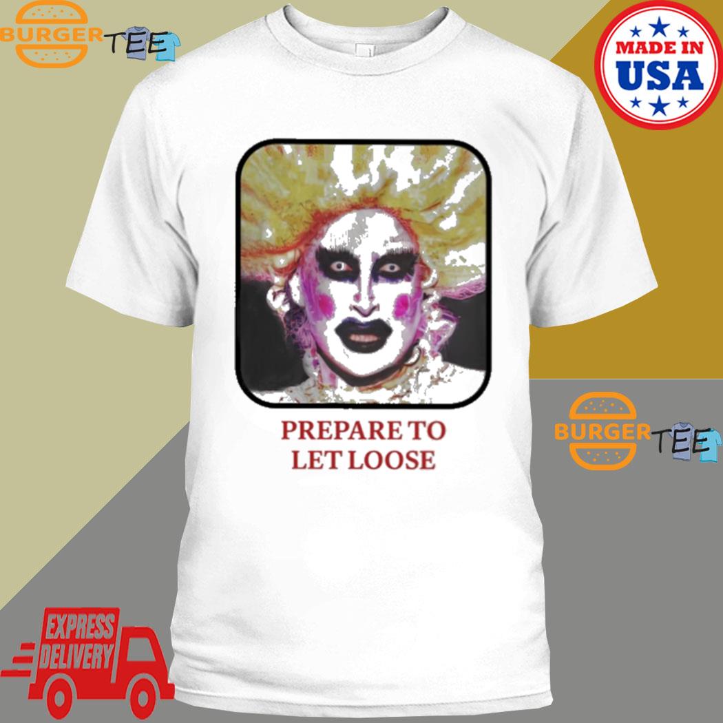 Prepare To Let Loose Shirt