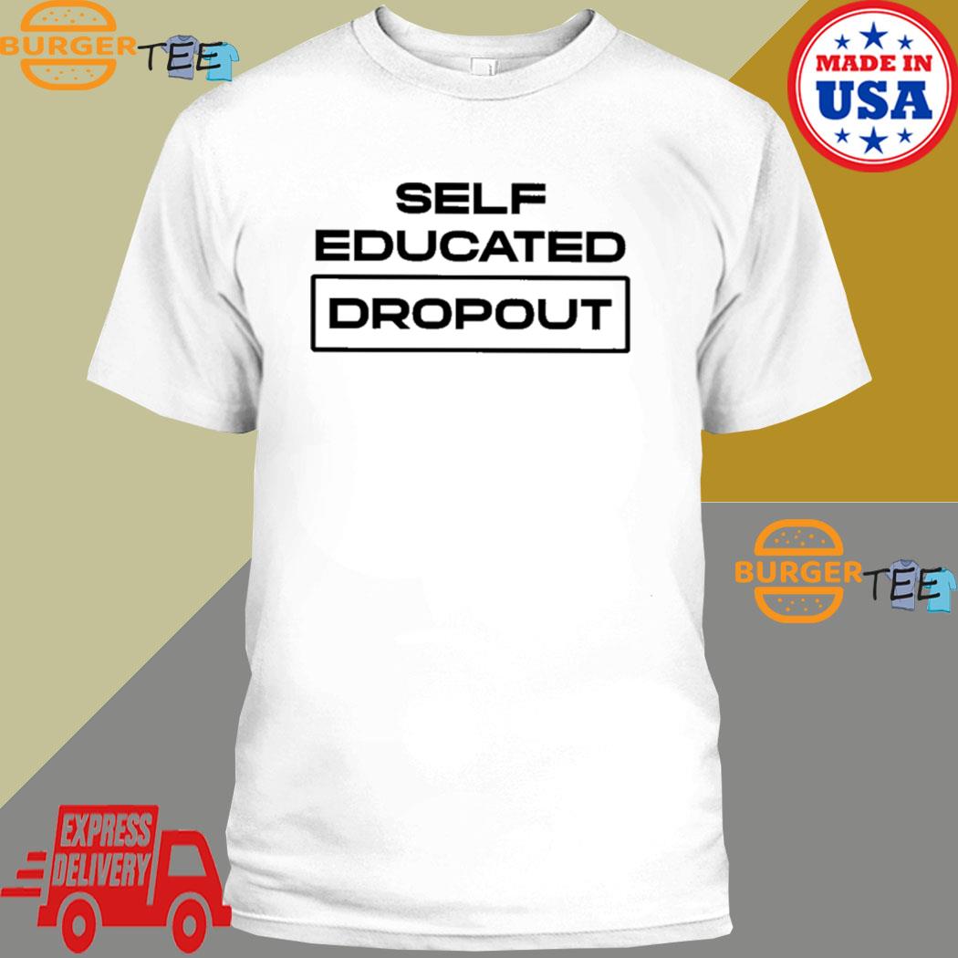 Self Educated Dropout Shirt