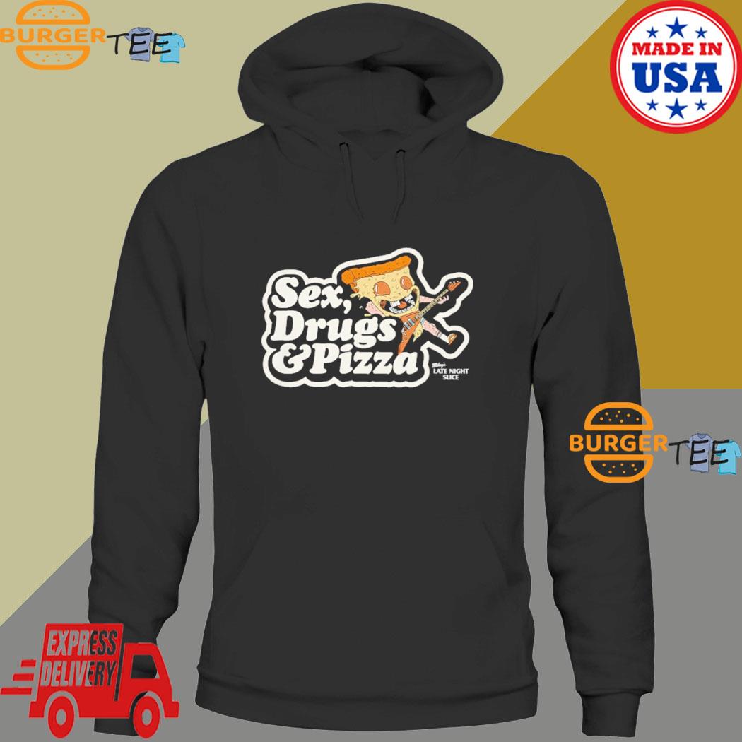 Sex,Drugs And Pizza Mikey’s Late Night Slice Shirt Hoodie