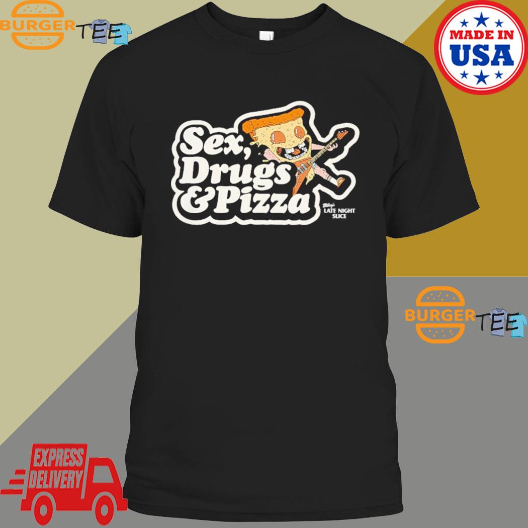 Sex,Drugs And Pizza Mikey’s Late Night Slice Shirt