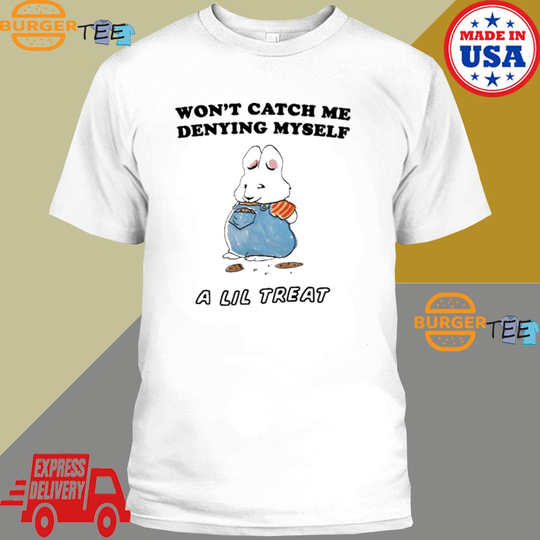 Won't Catch Me Denying Myself A Lil Treat A Lil Treat T-Shirt