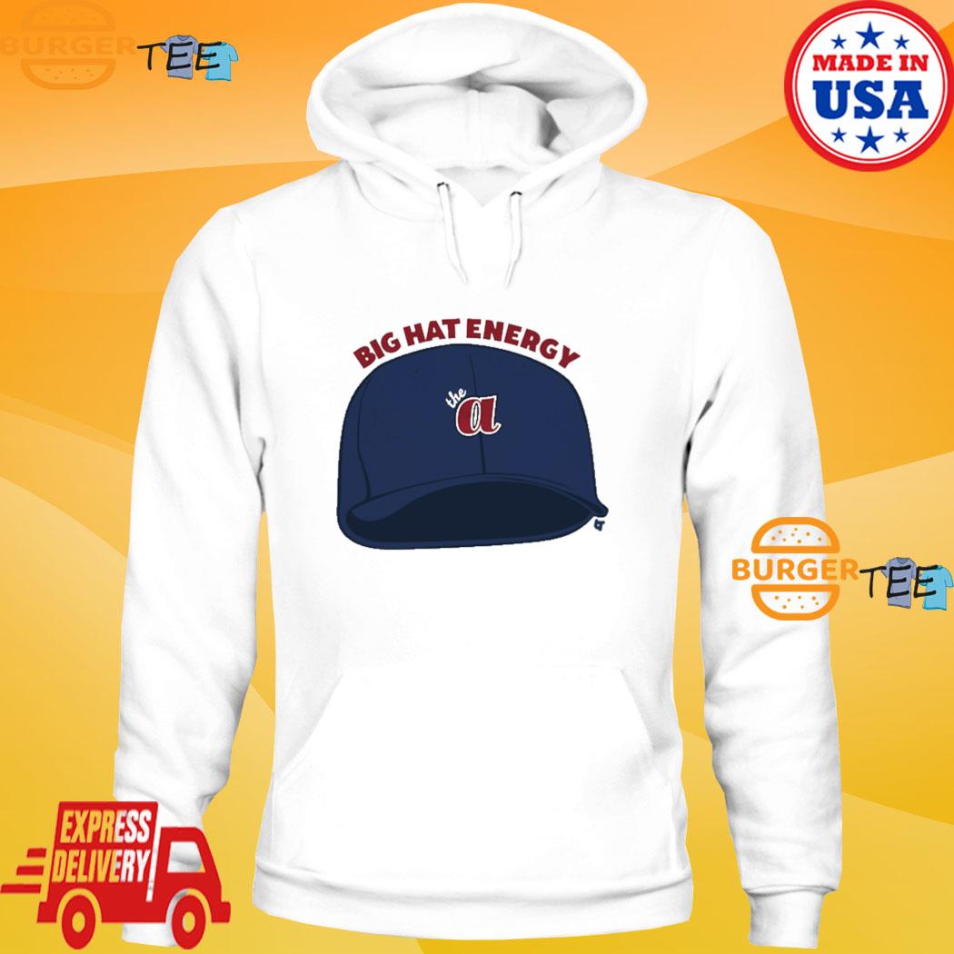 Atlanta Braves big hat energy funny 2023 T-shirt, hoodie, sweater, long  sleeve and tank top