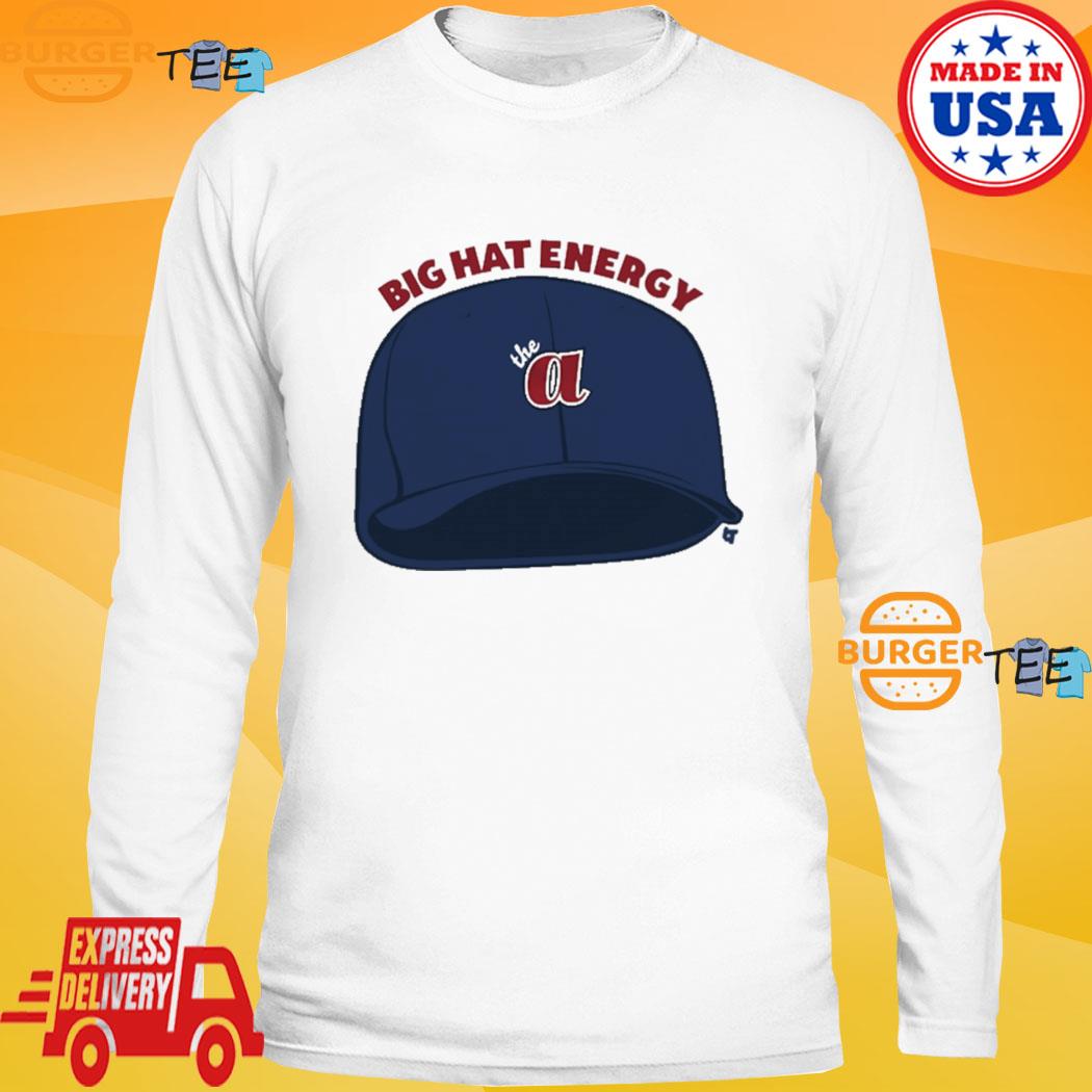Offiical Atlanta Braves Big Hat Energy shirt, hoodie, sweater