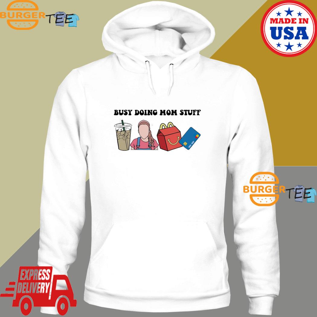 Busy Doing Mom Stuff Shirt Hoodie