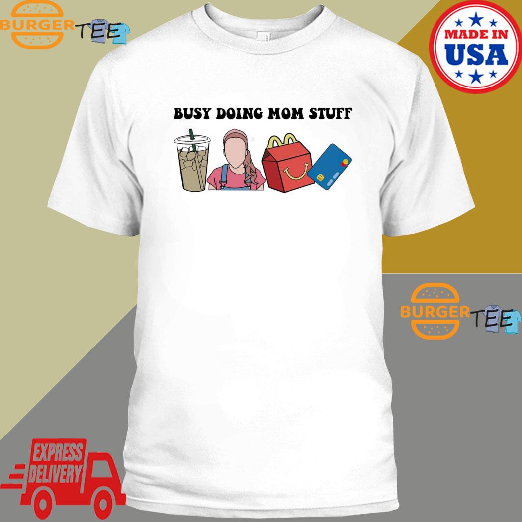 Busy Doing Mom Stuff Shirt