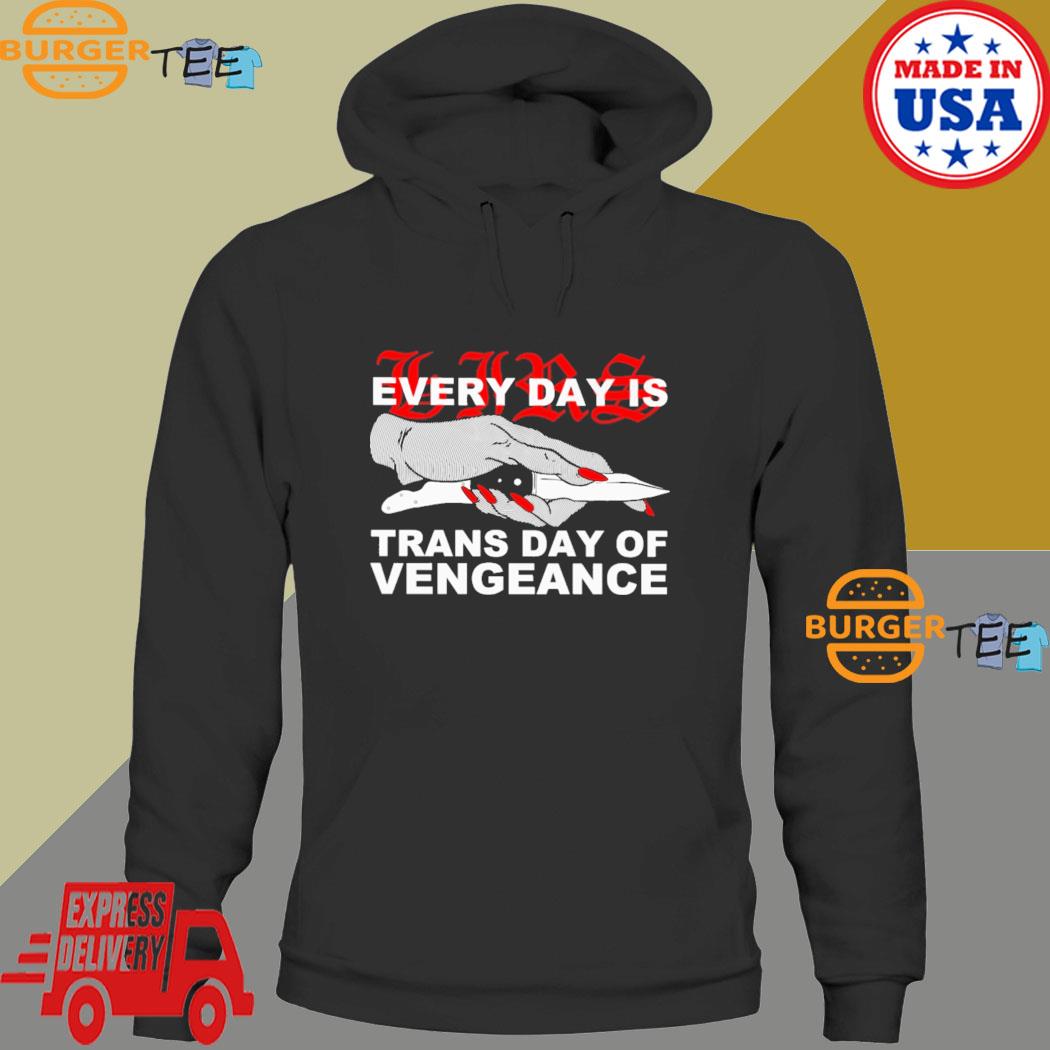 Every Day Is Trans Day Of Vengeance Shirt Hoodie