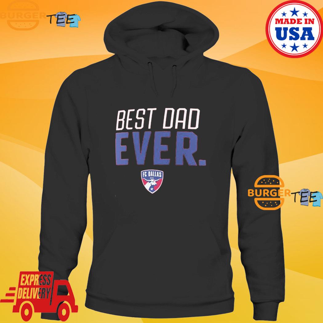 Fc Dallas Best Dad Ever Father's Day T-shirt - Shibtee Clothing