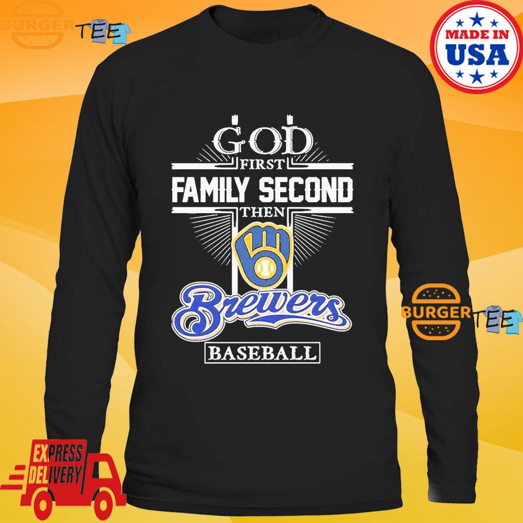 God First Family second then Milwaukee Brewers baseball shirt, hoodie,  sweater, long sleeve and tank top