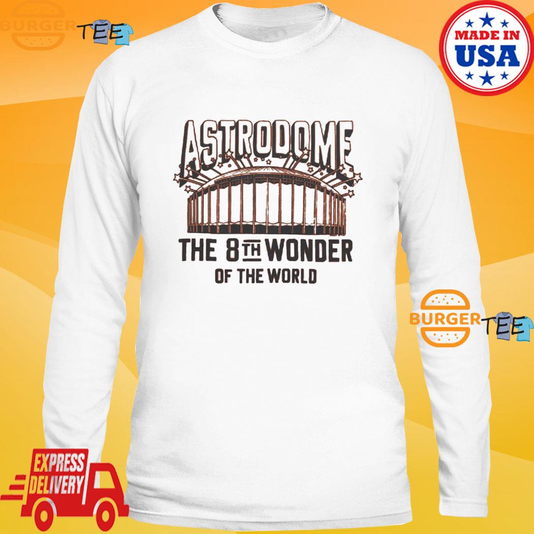 Astrodome the 8th wonder of the world Houston Astros shirt, hoodie,  sweater, long sleeve and tank top