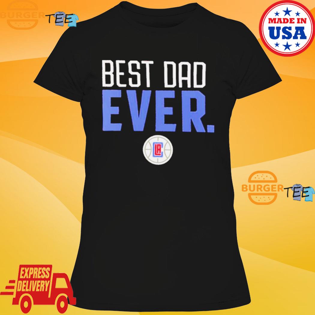 Best dad ever NBA LA Clippers logo 2023 T-shirt, hoodie, sweater, long  sleeve and tank top