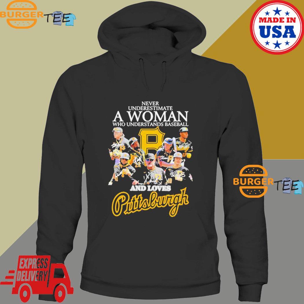 Never underestimate a woman who understands baseball and loves Pittsburgh  Pirates signatures shirt, hoodie, sweater, long sleeve and tank top