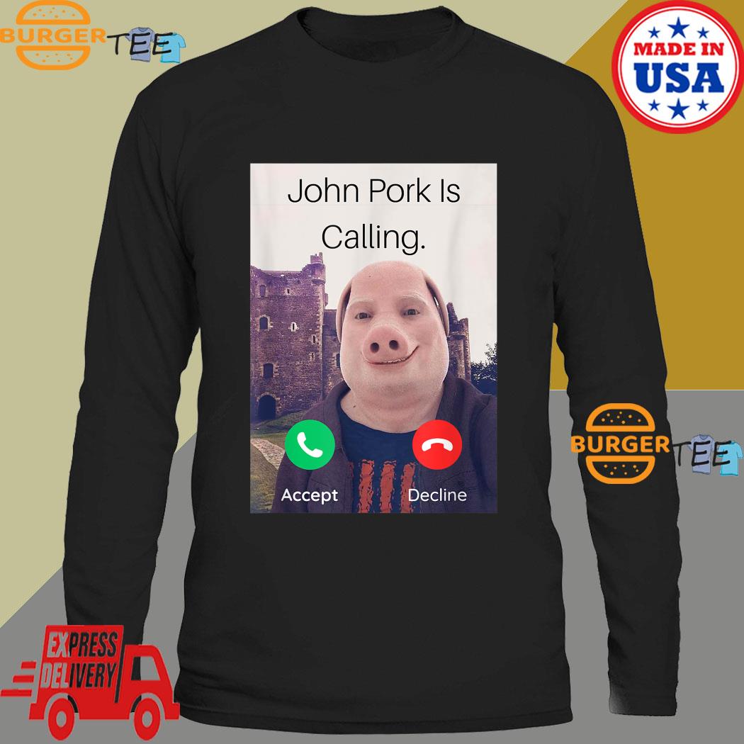 Top john Pork Is Calling Shirt, hoodie, sweater, long sleeve and tank top