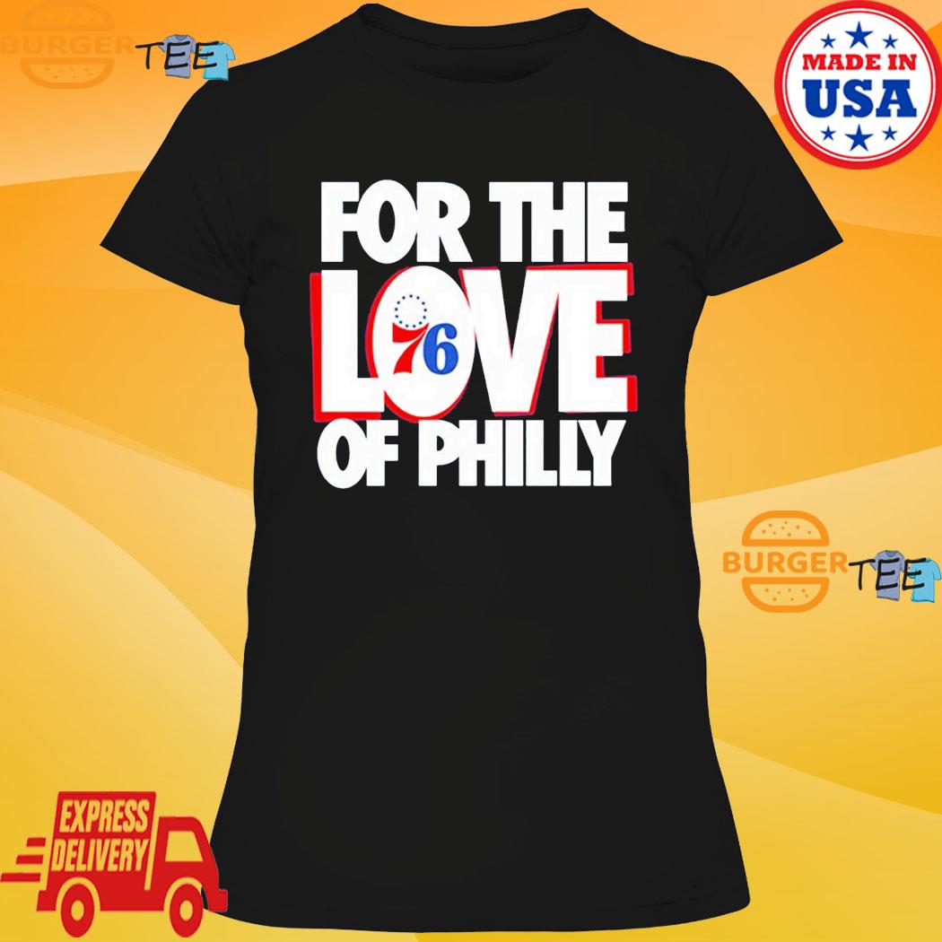 Philadelphia 76ers For The Love Of Philly 76ers Shirt, hoodie, sweater,  long sleeve and tank top