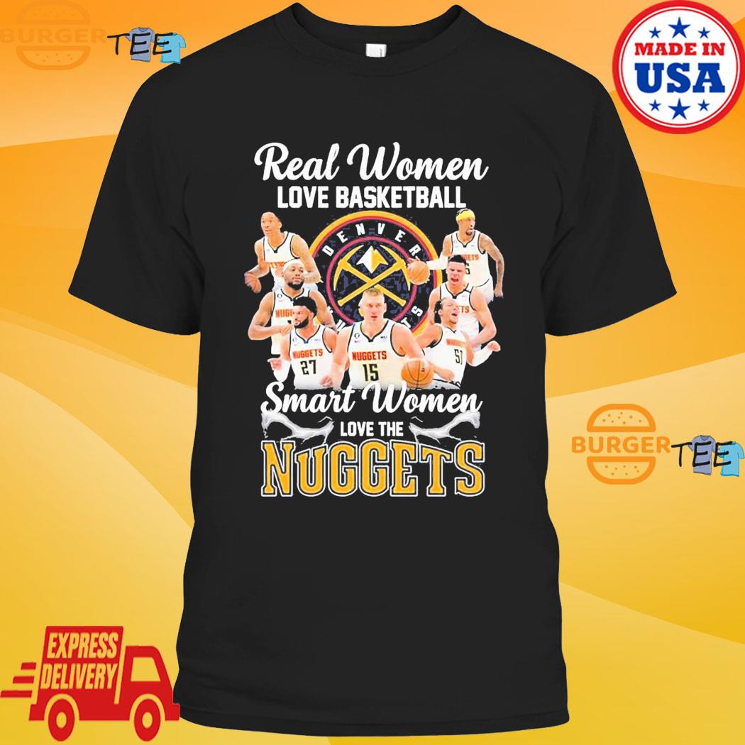 Real Women Love Basketball Smart Women Love The Denver Nuggets Basketball  2023 Nba Playoff Shirt - Yeswefollow