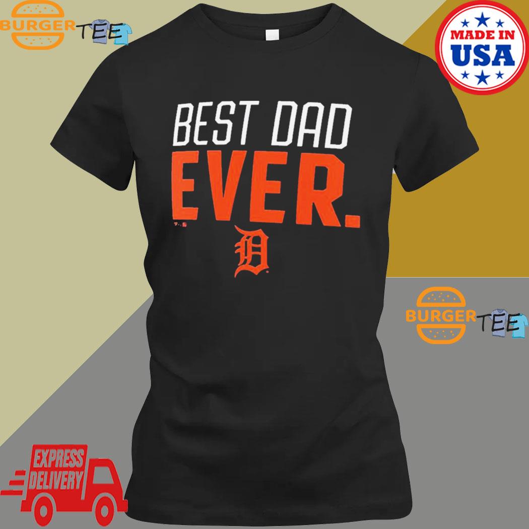 Best Dad Ever Detroit Tigers Father's Day T-Shirt Sweatshirt Hoodie -  TeePython