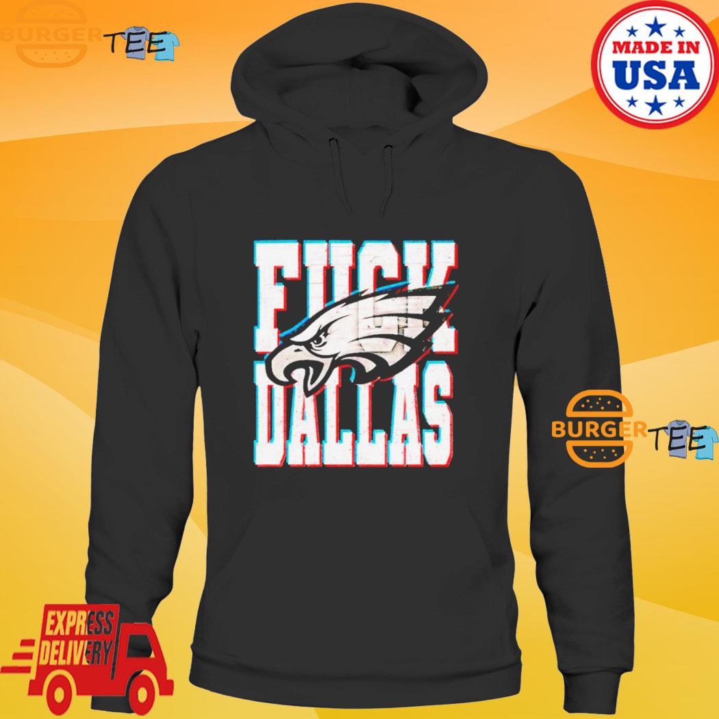 Official Fuck Dallas Philadelphia Eagles shirt, hoodie, sweater
