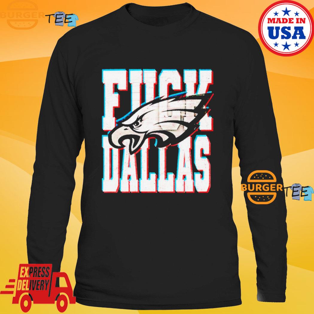 Fuck Dallas Philadelphia Eagles shirt, hoodie, sweater, long sleeve and  tank top