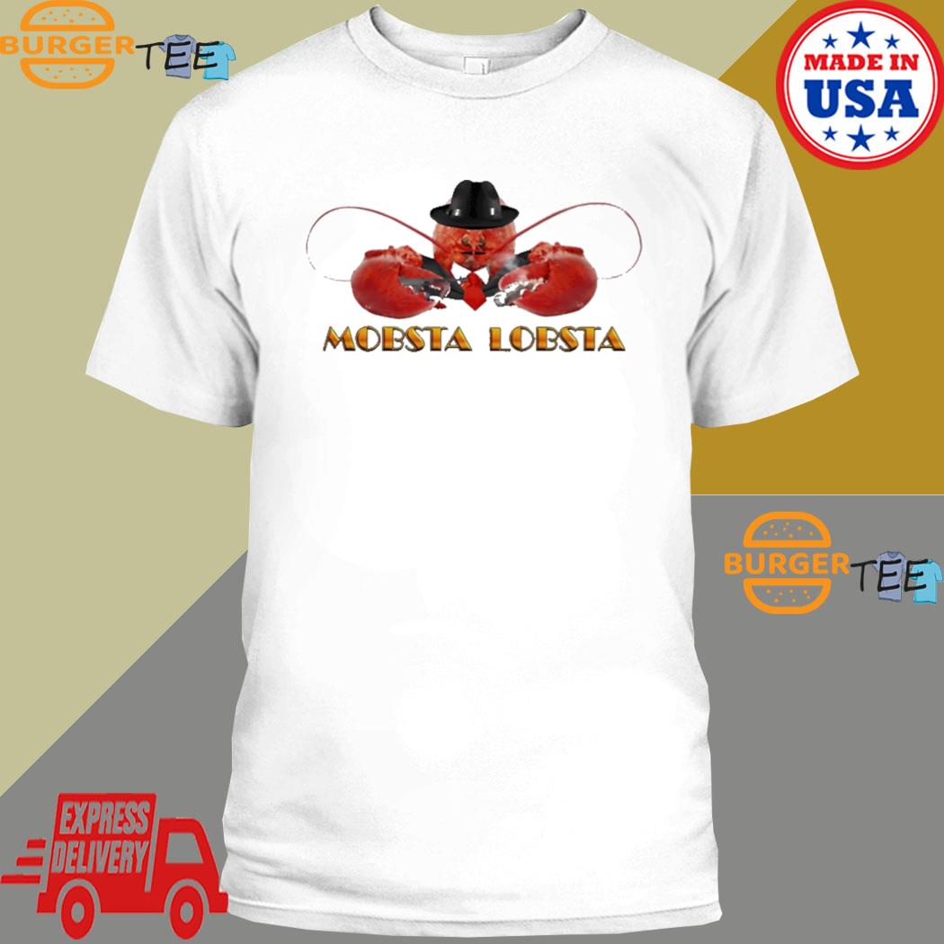 Mobsta Lobsta Lobster Shirt, hoodie, sweater, long sleeve and tank top