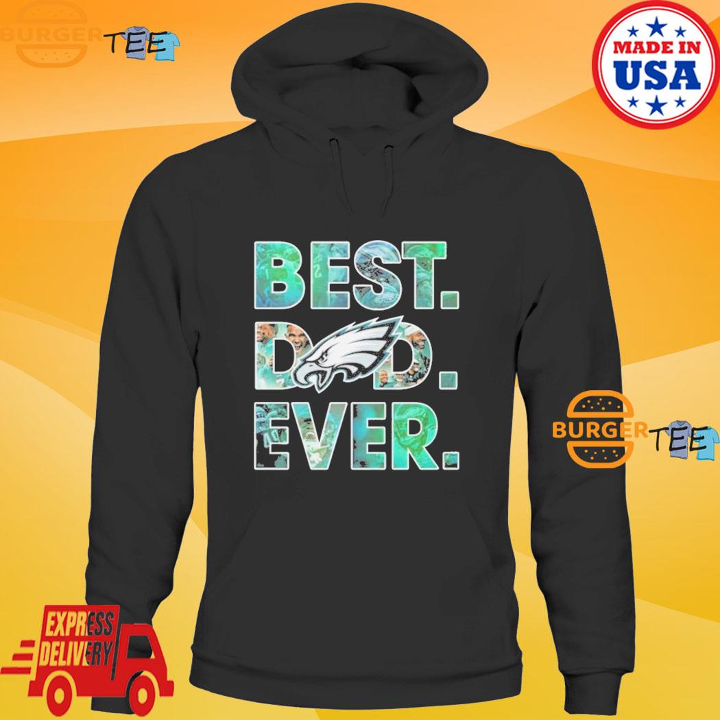 Official Philadelphia eagles best dad ever 2023 T-shirt, hoodie, tank top,  sweater and long sleeve t-shirt