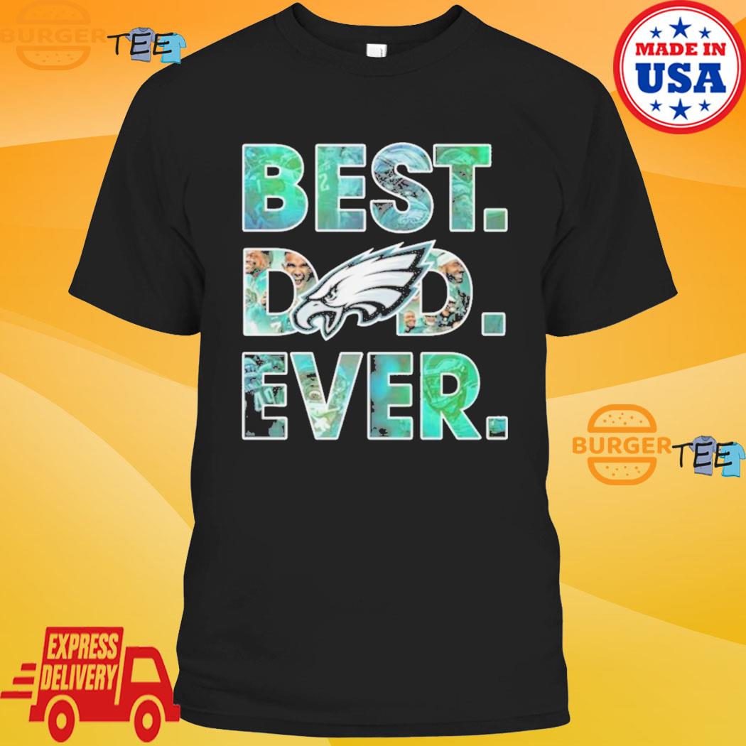 Official Philadelphia eagles best dad ever 2023 T-shirt, hoodie, tank top,  sweater and long sleeve t-shirt