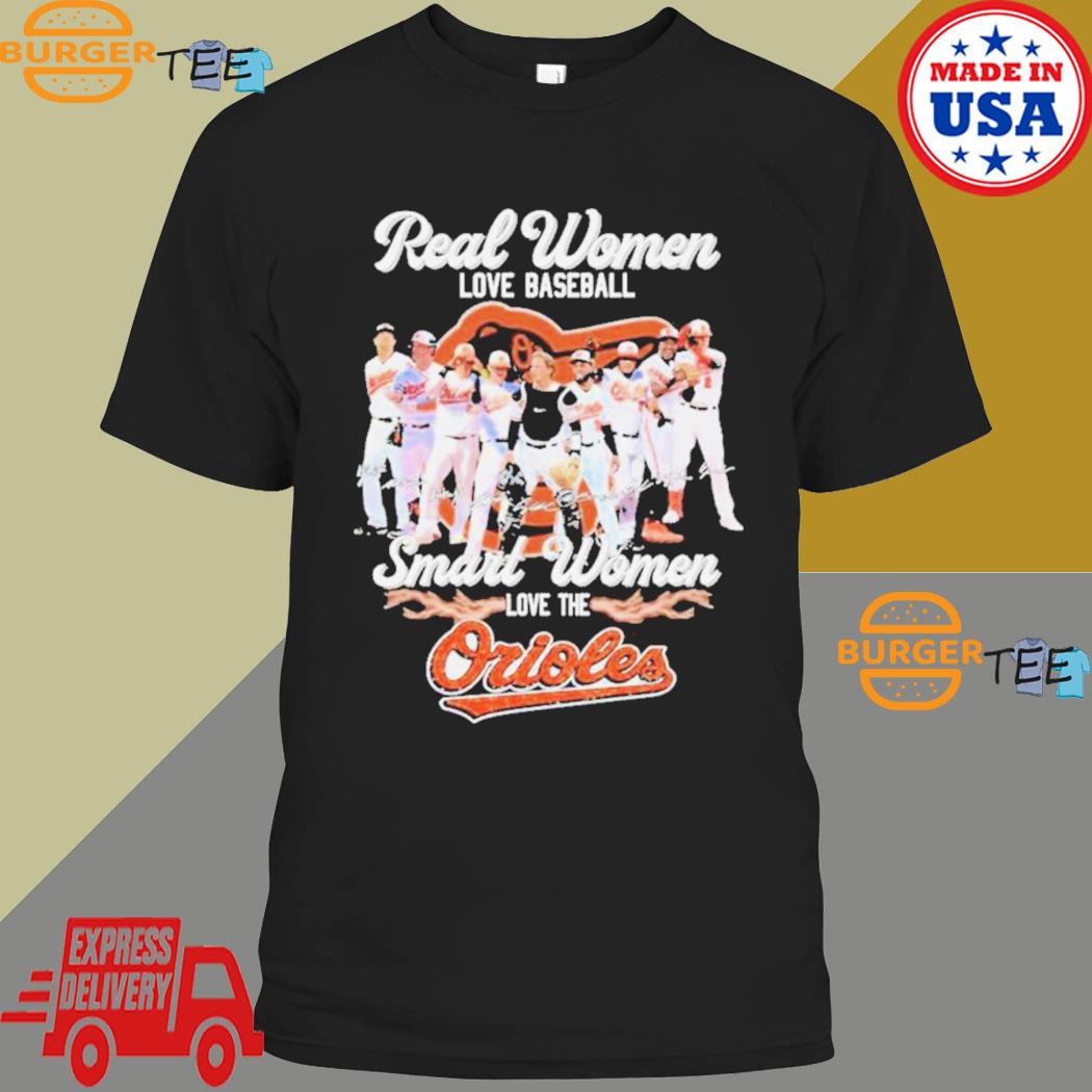 Real Women Love Baseball Smart Women Love The Baltimore Orioles T-Shirt