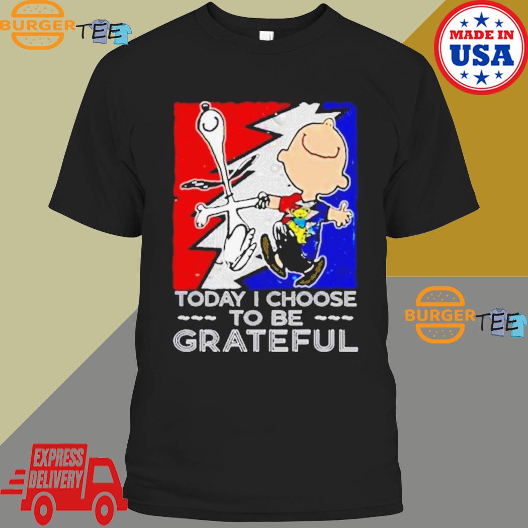 Snoopy Charlie Brown Today I Choose To Be Grateful Dead Shirt