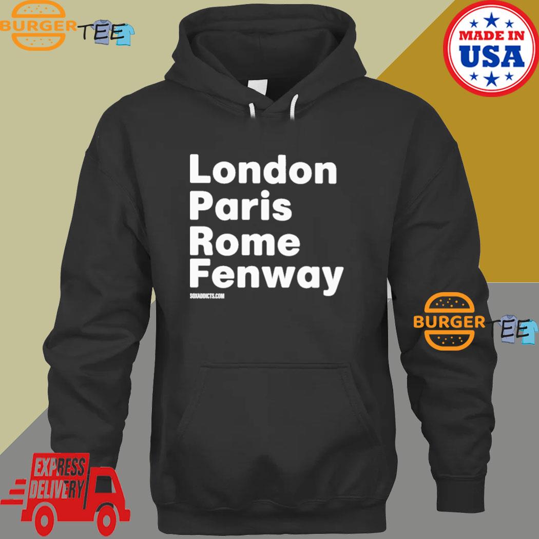 Sox Addict London Paris Rome Fenway Shirt, hoodie, sweater, long sleeve and  tank top