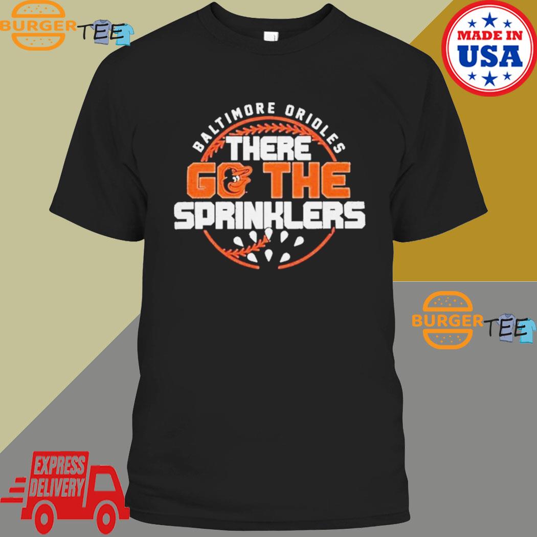 Baltimore Orioles There Go The Sprinklers Regional '47 Franklin Shirt,  hoodie, sweater, long sleeve and tank top