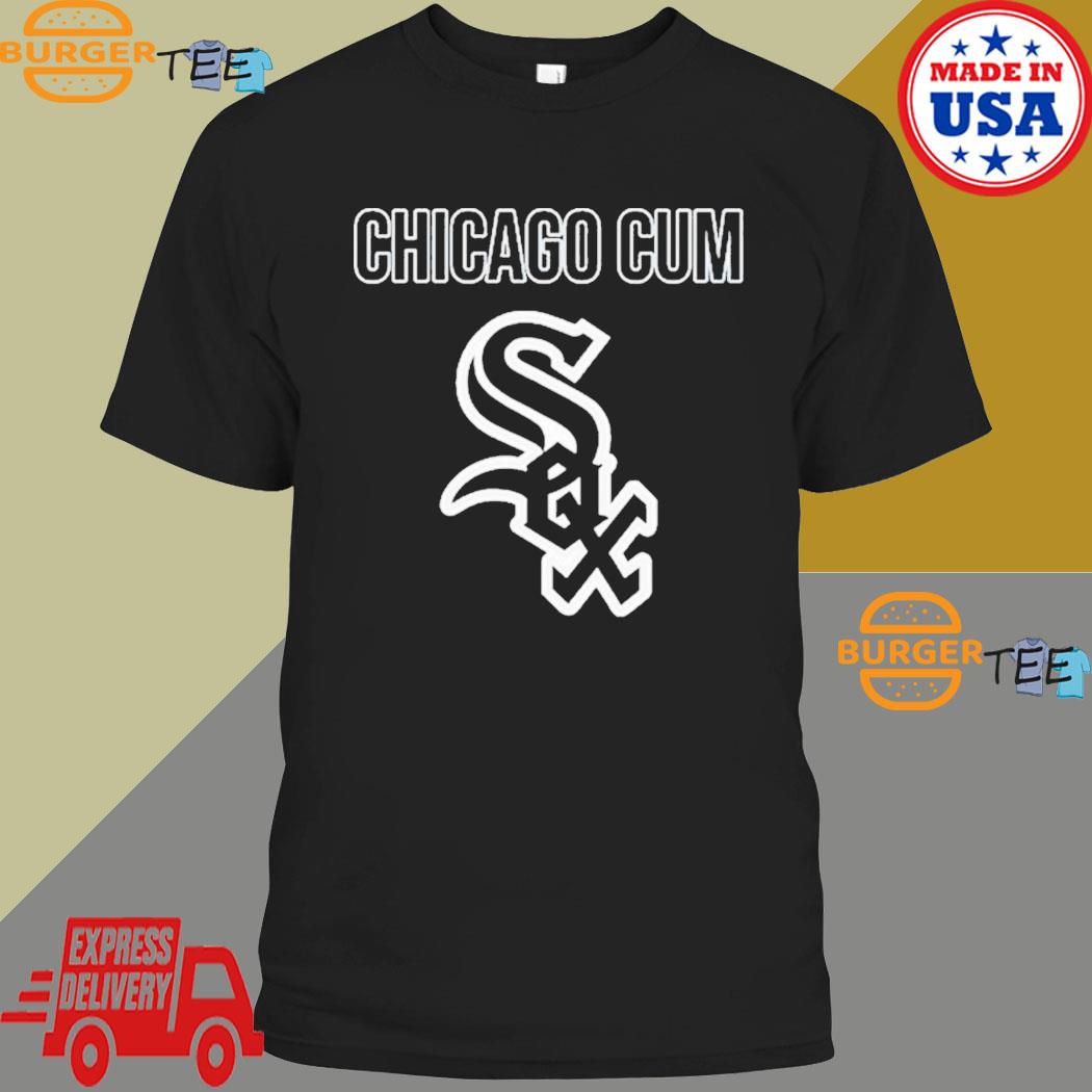 Chicago Cum Chicago White Sox Shirt - Shibtee Clothing