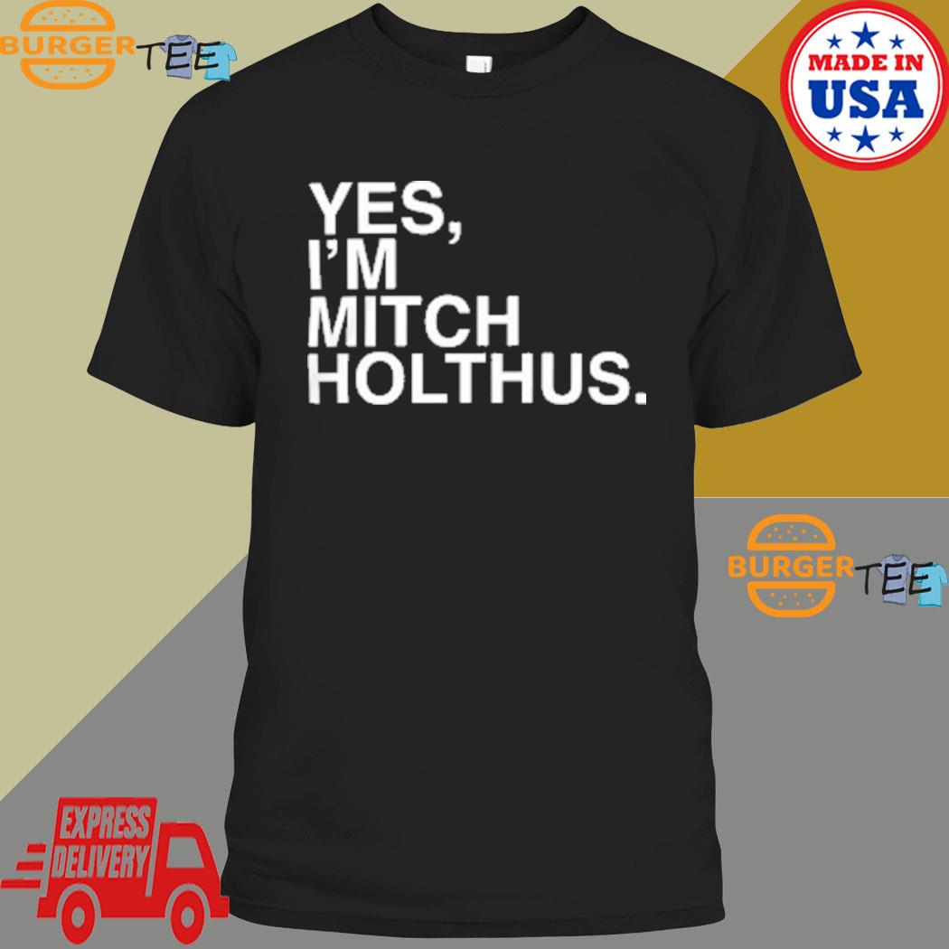 Danan Hughes Yes I'm Mitch Holthus Shirt