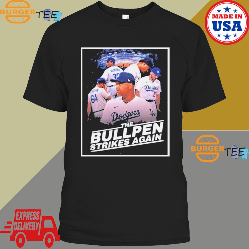 Official Dodgers The Bullpen Strikes Again Shirt, hoodie, sweater