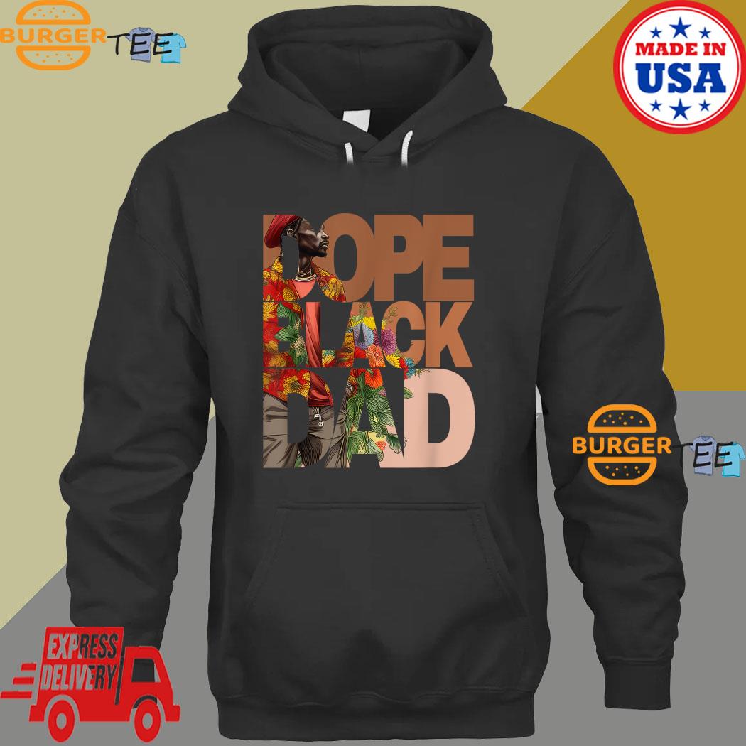 Dope Black Dad Juneteenth Black History Month Pride Fathers T-Shirt Hoodie