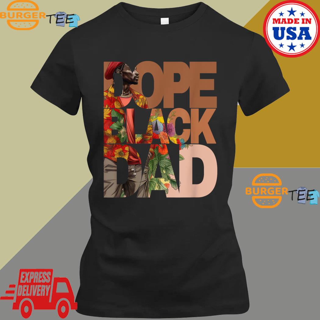 Dope Black Dad Juneteenth History Month Pride Father's Shirt, hoodie,  sweater, long sleeve and tank top
