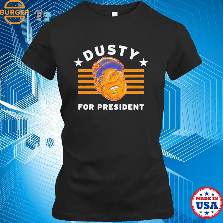 Official Dusty Baker For President shirt, hoodie, tank top