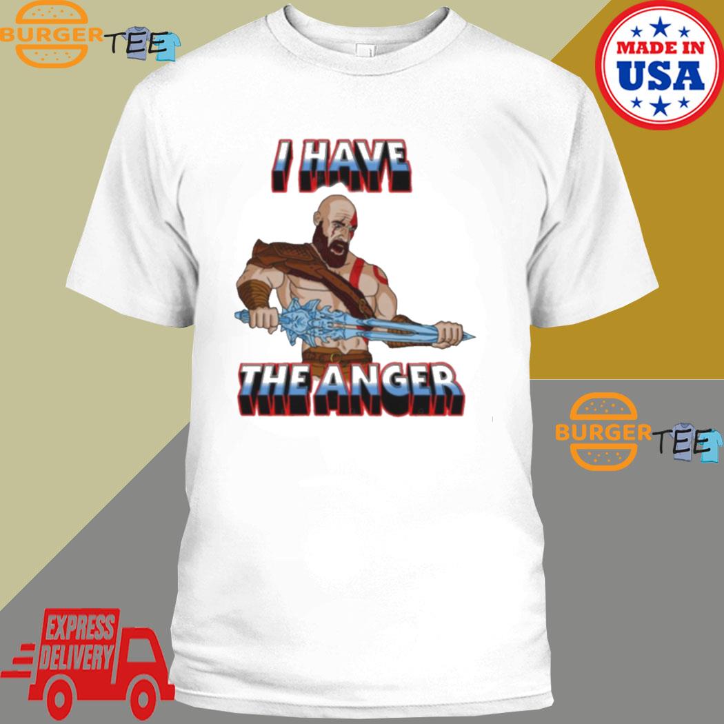 I Have The Anger Kratos shirt