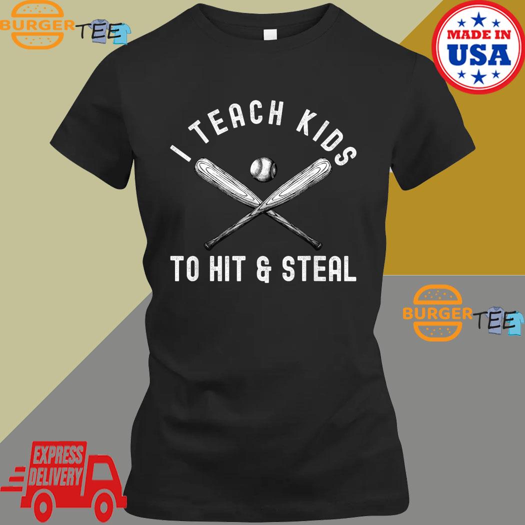 Baseball Shirt - I Teach My Kids To Hit and Steal Baseball Shirt