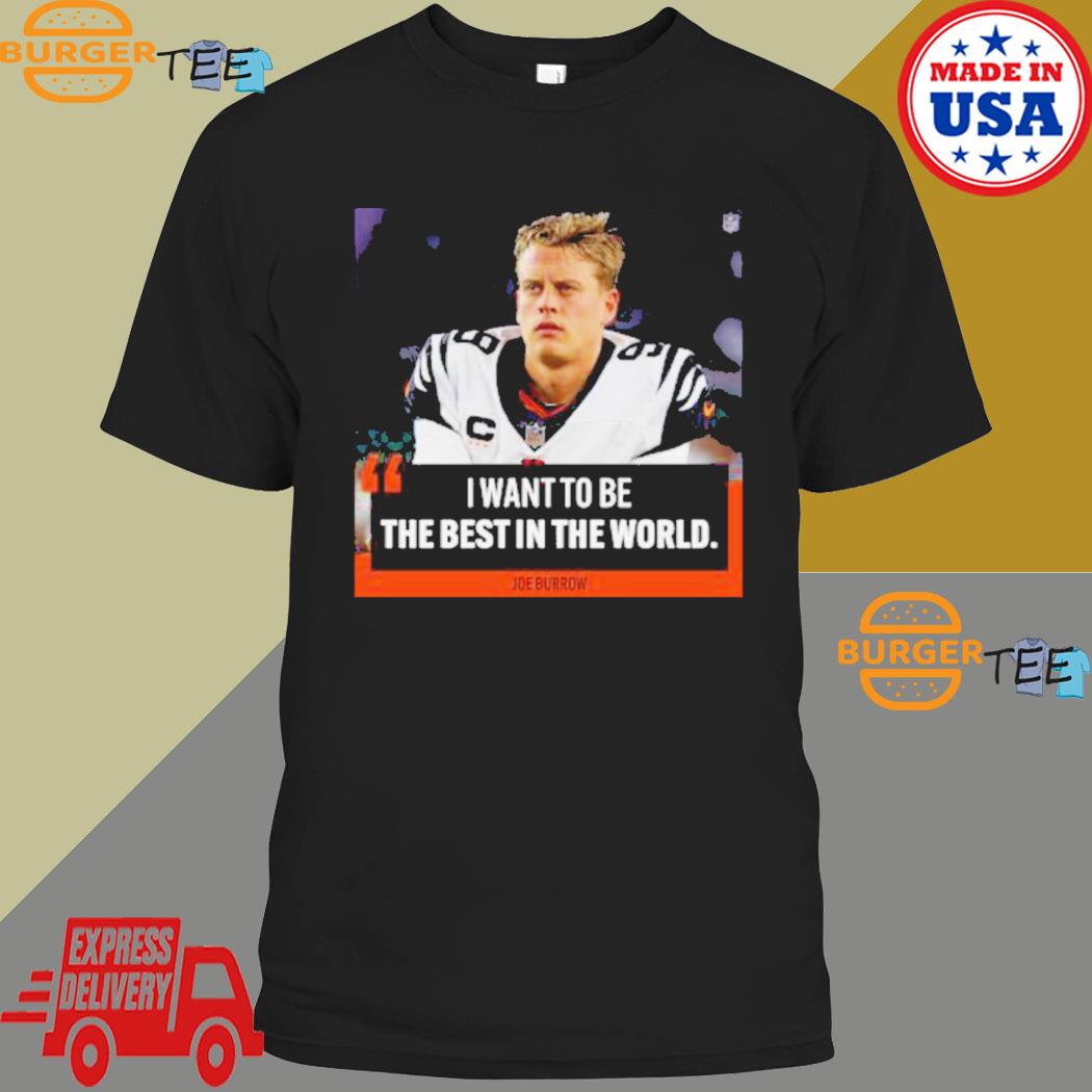 I want to be the best in the world Joe Burrow shirt - Limotees