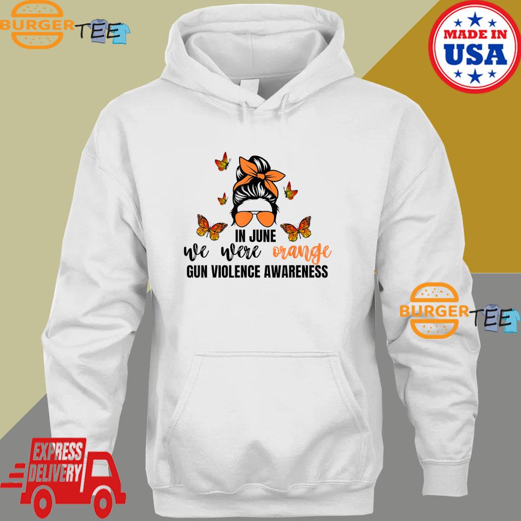 In June We Wear Orange Gun Violence Awareness Day T-Shirt Hoodie