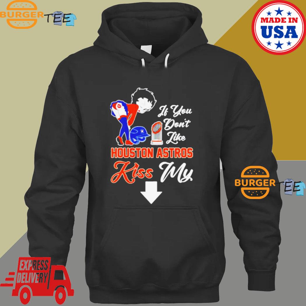 If you don't like houston astros kiss my Betty Boop shirt, hoodie, sweater,  long sleeve and tank top