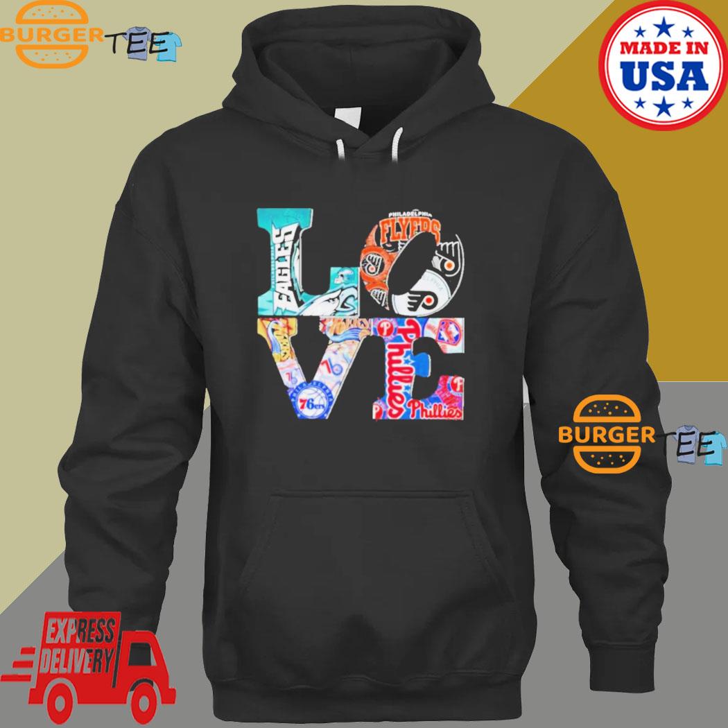 Love philadelphia eagles philadelphia 76ers philadelphia phillies  philadelphia flyers 2023 shirt, hoodie, sweater, long sleeve and tank top