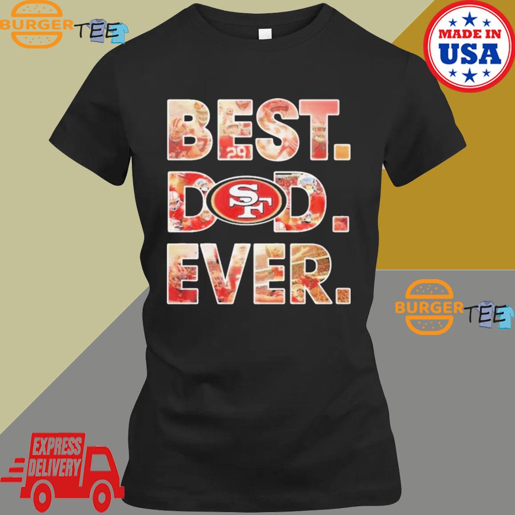 Best dad ever NFL San Francisco 49ers logo 2023 T-shirt, hoodie, sweater,  long sleeve and tank top